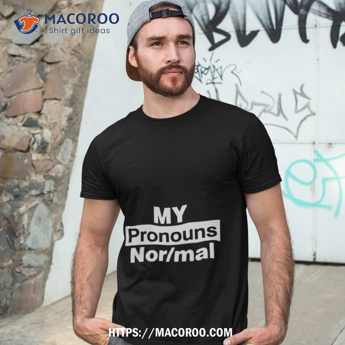My Pronouns Are Normal Text Design Shirt My Pronouns Are Normal Text Design Shirt