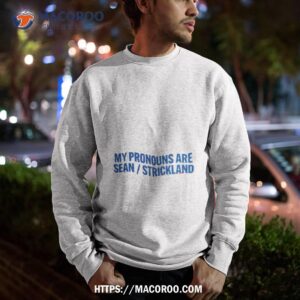 my pronouns are sean strickland shirt sweatshirt