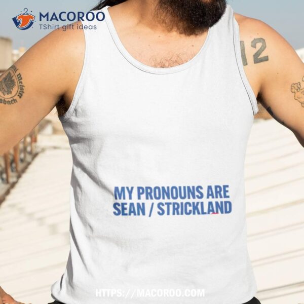 My Pronouns Are Sean Strickland Shirt