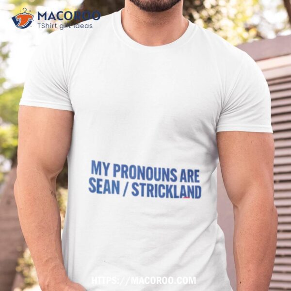 My Pronouns Are Sean Strickland Shirt