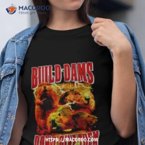 Myocastor Coypus Build Dams Don’t Give Them Shirt