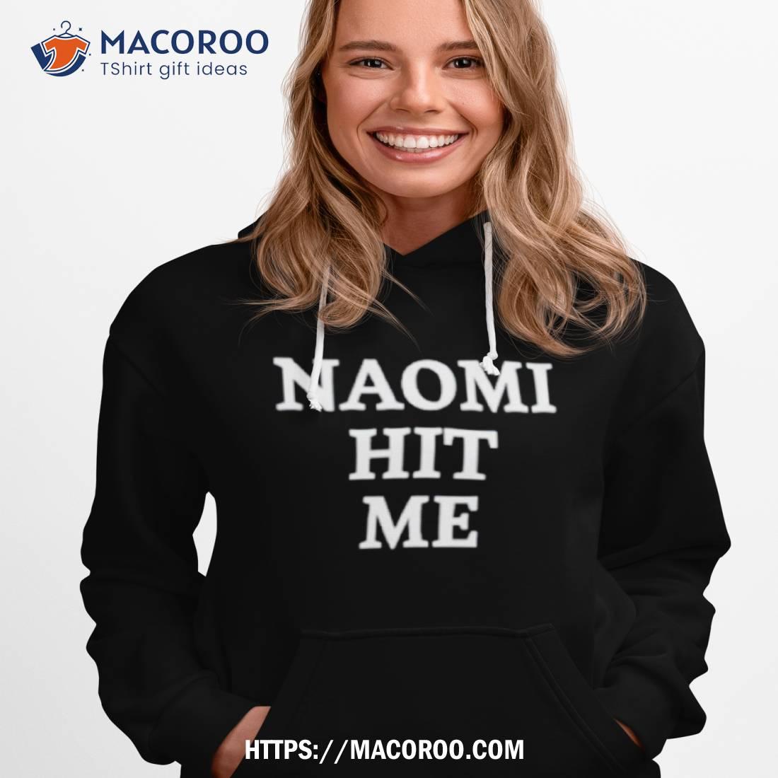 naomi hit me and i loved it shirt