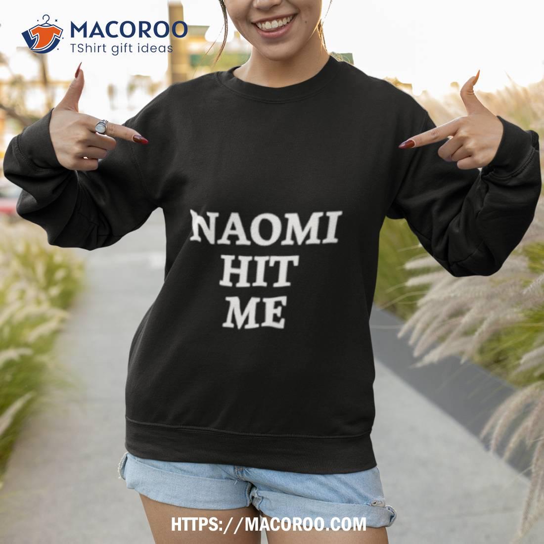 naomi hit me and i loved it shirt