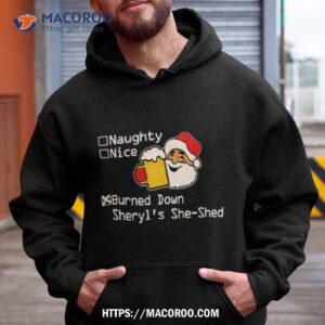 Naughty Nice Burned Down Sheryl’s She Shed Shirt
