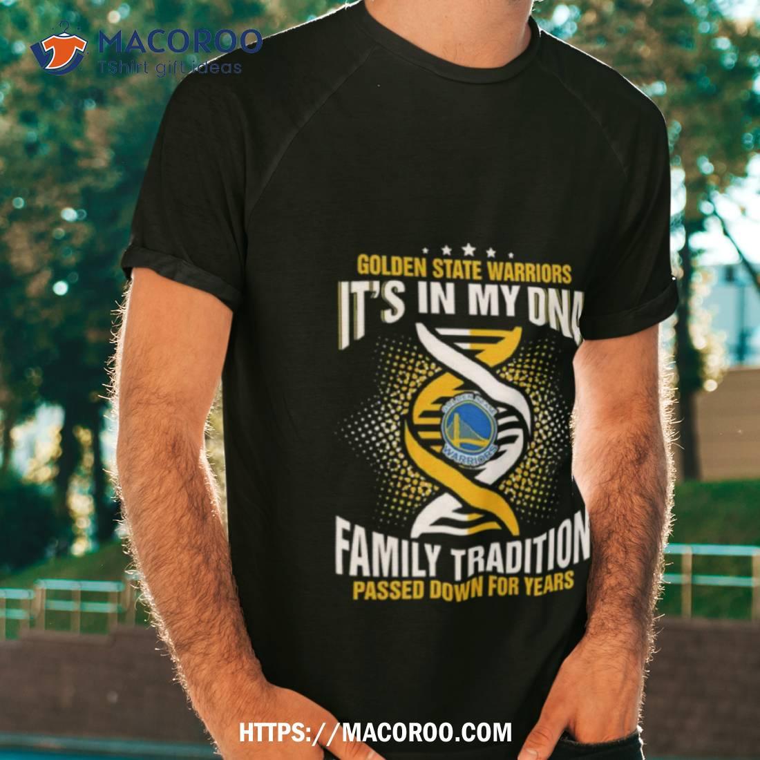 Nba Golden State Warriors It’s In My Dna Family Tradition Passed Down For Years Shirt Nba Golden State Warriors It’s In My Dna Family Tradition Passed Down For Years Shirt