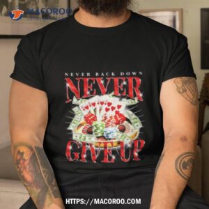 never back down never give up gambling shirt tshirt