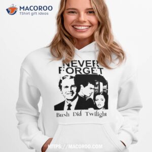 Never Forget Bush Did Twilighshirt
