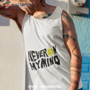 never on my mind shirt tank top 1