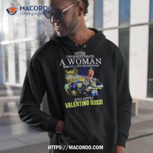 Never Underestimate A Woman Who Is A Fan Of Motogp And Loves Valentino Rossi Shirt