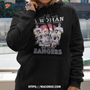 Never Underestimate A Woman Who Understands Baseball And Loves Rangers Signatures Photo Design Shirt