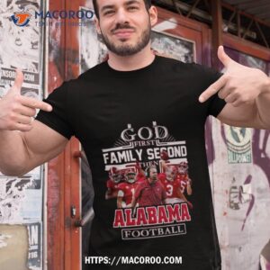 Nfl God First Family Second Then Alabama Crimson Tide Football 2023 Shirt