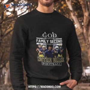 nfl god first family second then notre dame fighting irish football 2023 shirt sweatshirt