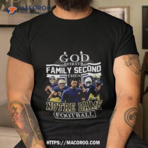 Nfl God First Family Second Then Notre Dame Fighting Irish Football 2023 Shirt