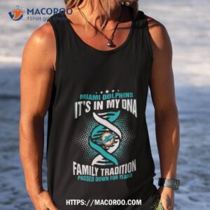 nfl miami dolphins it s in my dna family tradition passed down for years t shirt tank top