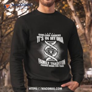 nfl oakland raiders it s in my dna family tradition passed down for years shirt sweatshirt