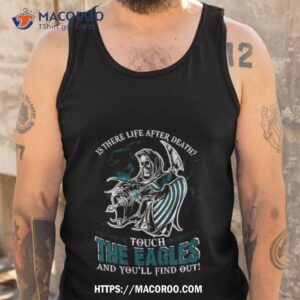 nfl philadelphia eagles is there life after death touch the eagles and you ll find out t shirt tank top