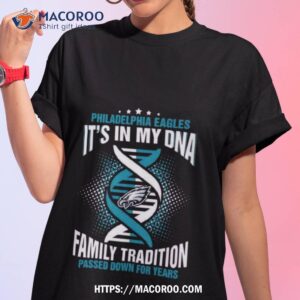 Nfl Philadelphia Eagles It’s In My Dna Family Tradition Passed Down For Years T Shirt