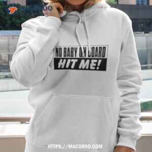 No Baby On Board Hit Me Shirt