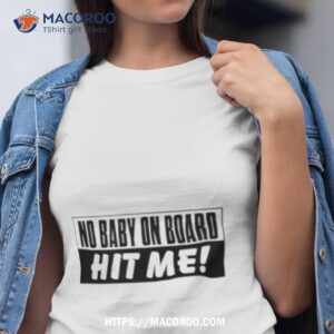 No Baby On Board Hit Me Shirt