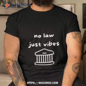 No Law Just Vibes T Shirt