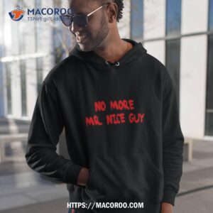 No More Mr Nice Guy Shirt