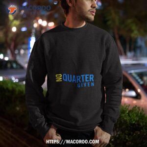 no quarter given shirt sweatshirt