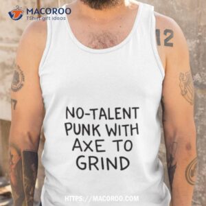 no talent punk with axe to grind shirt tank top