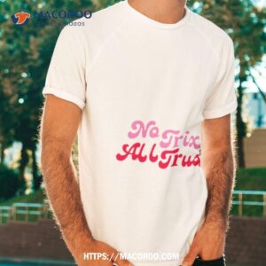 no trix all trust shirt tshirt