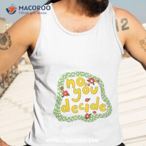 no you decide shirt tank top 3