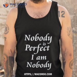 nobody is perfect i am nobody shirt tank top