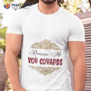 Noir Merch Store Romance Me You Cowards Shirt