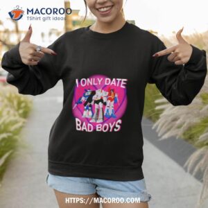 not curious i only date bad boys shirt sweatshirt