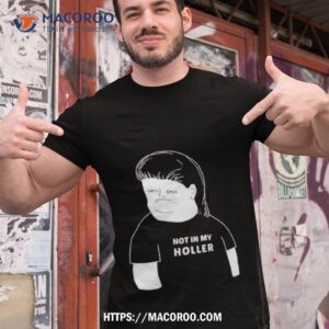 Not In My Holler Shirt