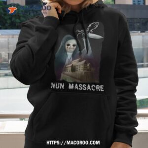 nun massacre nun above shirt hoodie