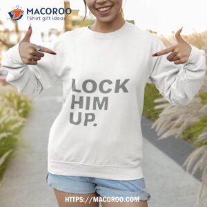 ock him up shirt sweatshirt 1
