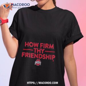 Ohio State How Firm Thy Friendship Shirt