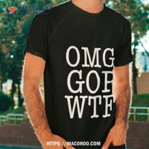 Omg Gop Wtf Shirt