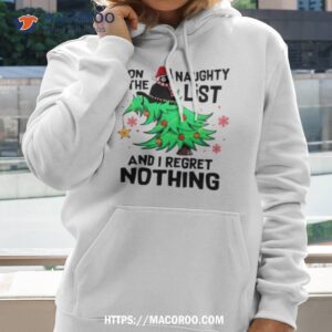 On The Naughty List I Regret Nothing Merry Christmas 1 on the naughty list i regret nothing merry christmas hoodie