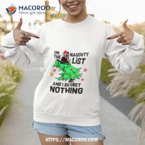 On The Naughty List I Regret Nothing Merry Christmas 2 on the naughty list i regret nothing merry christmas sweatshirt