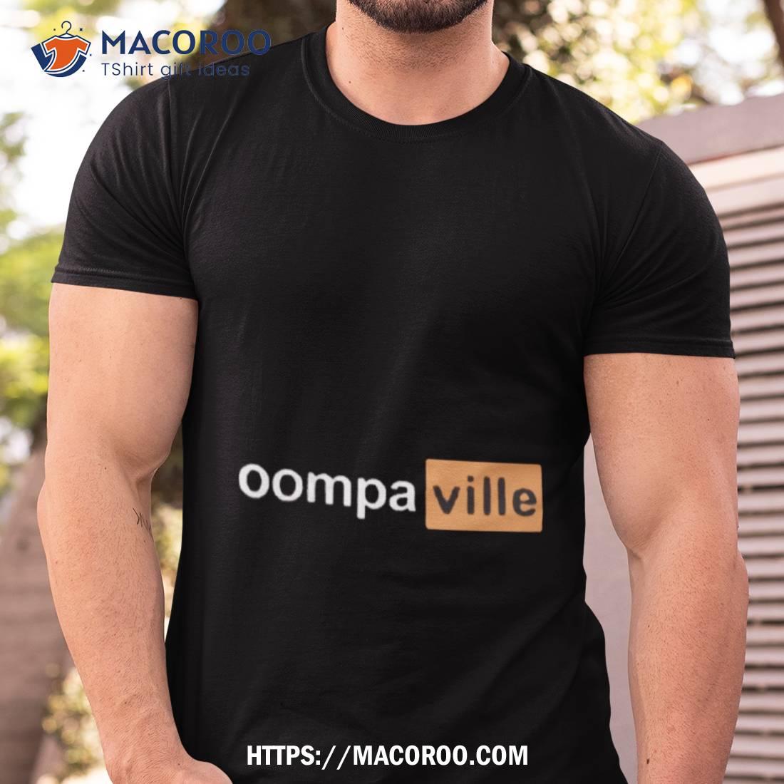 Oompa Hub Oompaville Shirt Oompa Hub Oompaville Shirt