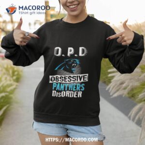 opd obsessive panthers disorder carolina panthers 2023 shirt sweatshirt