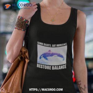 Orca Sink Boats Eat Humans Restore Balance Shirt