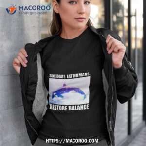 Orca Sink Boats Eat Humans Restore Balance Shirt