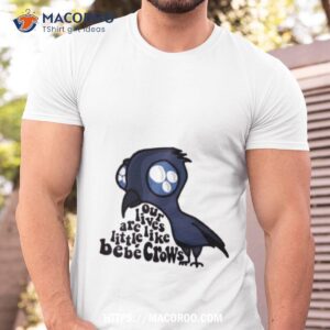 Our Lives Are Like Little Beb Crows Schitts Creek Shirt