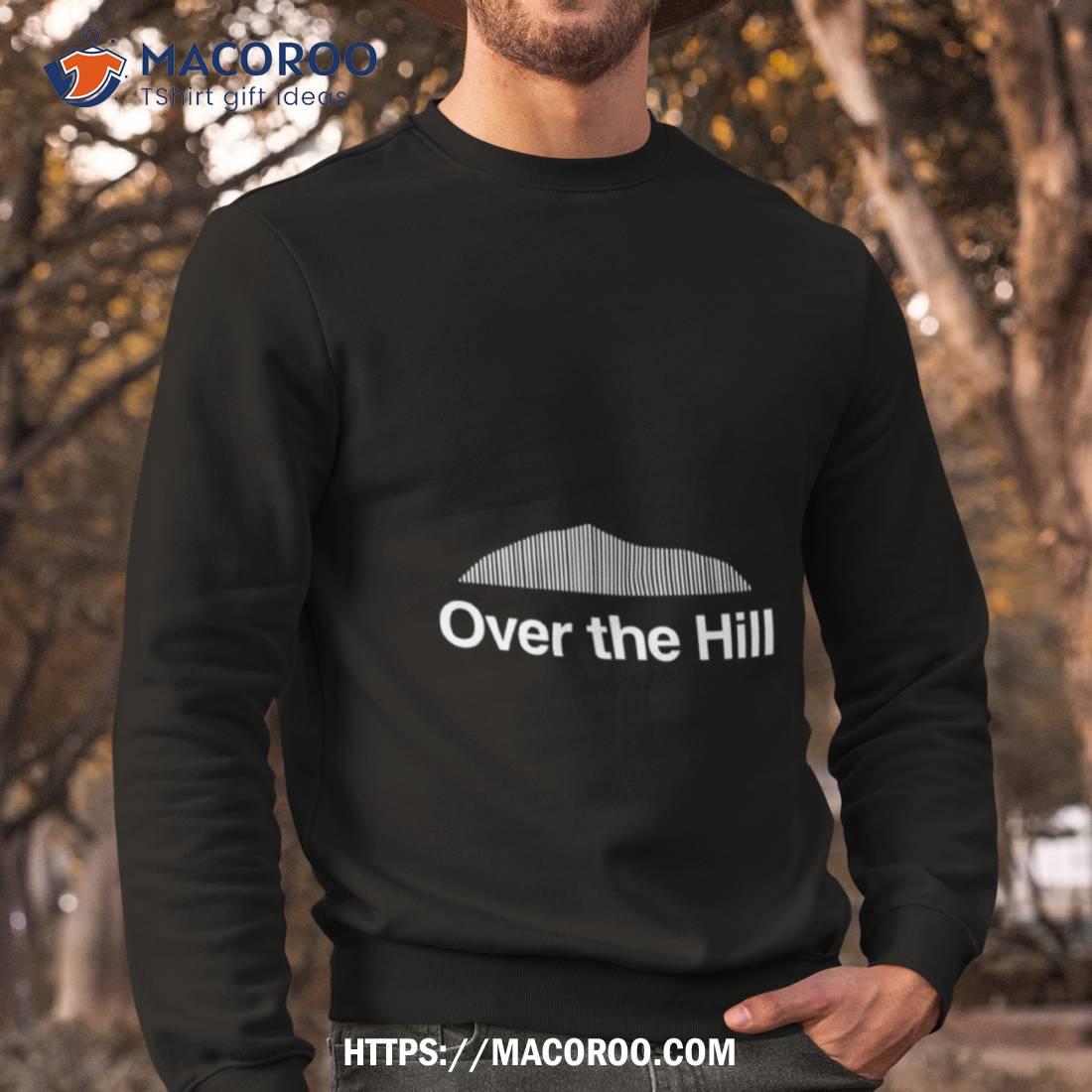 Over The Hill Shirt Over The Hill Shirt