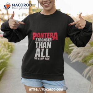 pantera stronger than all the other kids shirt sweatshirt
