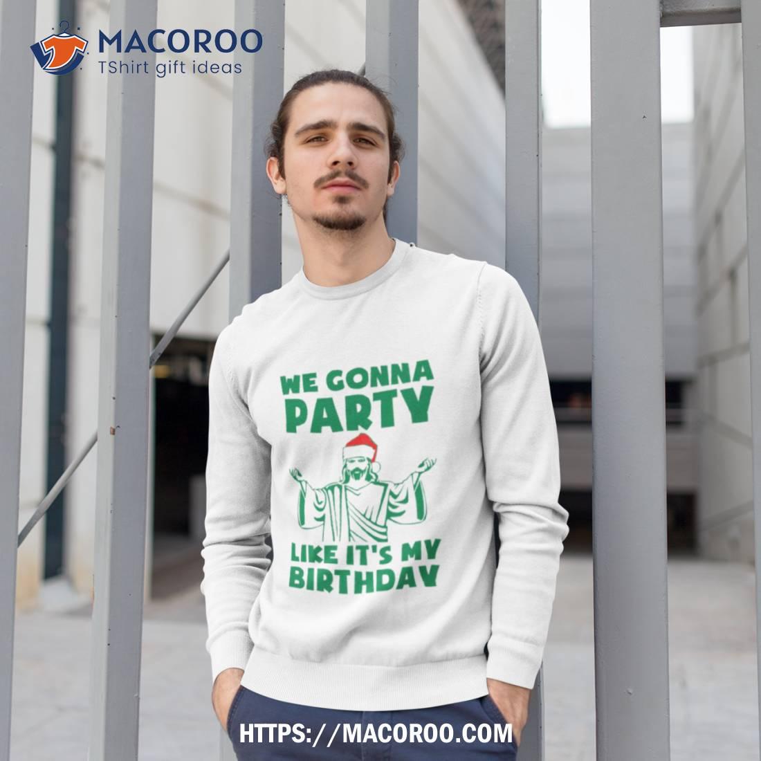 Party Like It’s A Christmas Birthday Shirt Party Like It’s A Christmas Birthday Shirt