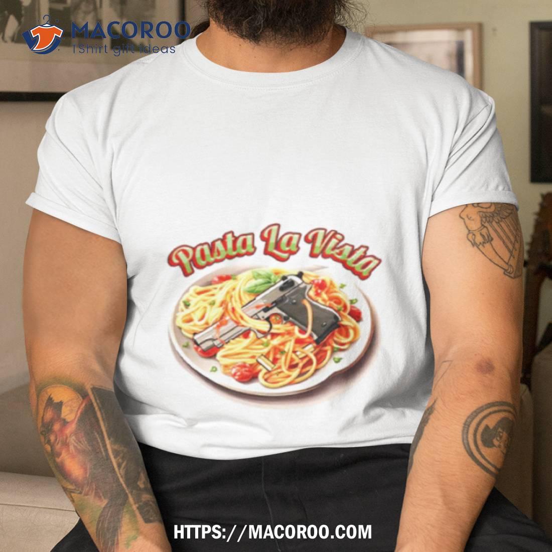 https://images.macoroo.com/wp-content/uploads/2023/09/pasta-la-vista-gun-shirt-tshirt.jpg