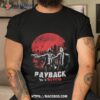 Payback Is A Bitch Shirt