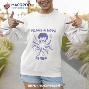 Peace And Love Ringo Shirt 3 peace and love ringo shirt sweatshirt 1